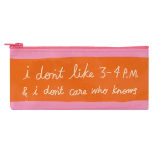I Don't Like 3-4pm Pencil Case